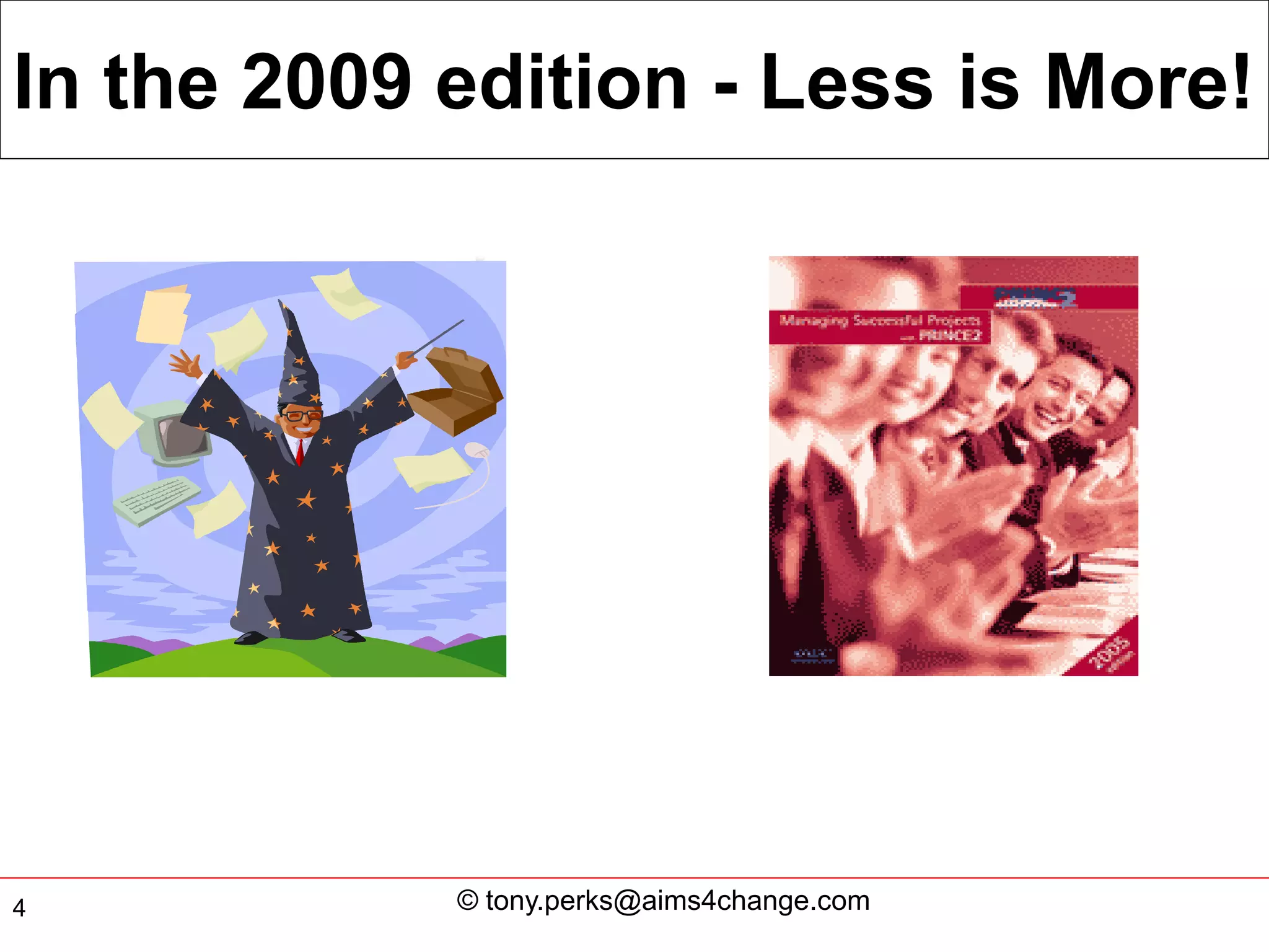 In the 2009 edition - Less is More!




4           © tony.perks@aims4change.com
 