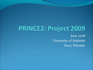 June 2008
University of Adelaide
Perry Wheeler
 