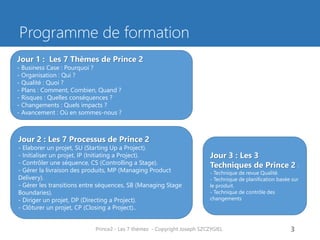Qu’est-ce que Prince2 ? 
PR ojects IN C ontrolled E nvironments 
Prince2 - Les 7 thèmes - Copyright Joseph SZCZYGIEL 
5  
