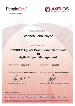 Stephen John Payne
18 Dec 2018
GR649004631SP
Printed on 20 December 2018
18 Dec 2021
9980056034250268
PRINCE2 Agile® Practitioner Certificate
in
Agile Project Management
 
