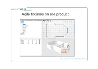 Agile focuses on the product
 