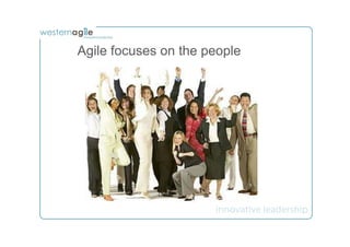 Agile focuses on the people
 