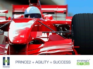 PRINCE2 + AGILITY = SUCCESS
 