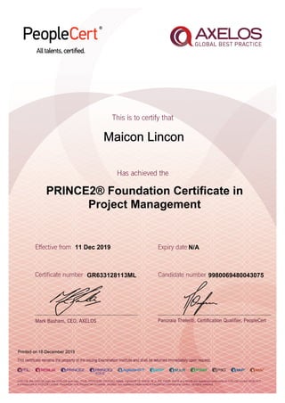 Maicon Lincon
11 Dec 2019
GR633128113ML
Printed on 18 December 2019
N/A
9980069480043075
PRINCE2® Foundation Certificate in
Project Management
 