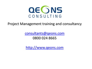 Project Management training and consultancy
consultants@qeons.com
0800 024 8665
http://www.qeons.com
 