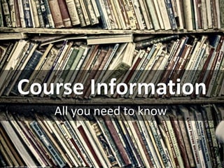 Course Information
All you need to know
cc: Rob Ellis' - https://www.flickr.com/photos/45597153@N05
 
