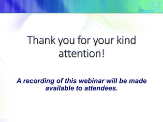 A recording of this webinar will be made
available to attendees.
 