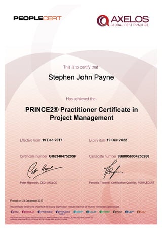 Stephen John Payne
PRINCE2® Practitioner Certificate in
Project Management
19 Dec 2017
GR634047520SP
Printed on 21 December 2017
19 Dec 2022
9980056034250268
 
