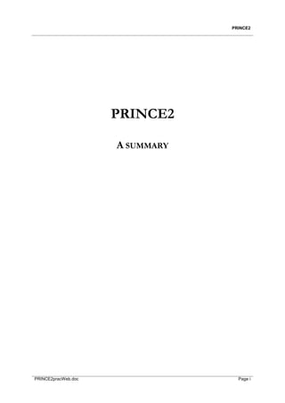 PRINCE2




                     PRINCE2

                     A SUMMARY




PRINCE2pracWeb.doc                 Page i
 
