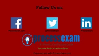 Follow Us on:
ProcessExam.com @ProcessExam ProcessExam
Enjoy success with ProcessExam.com
Get more details in the Description
 