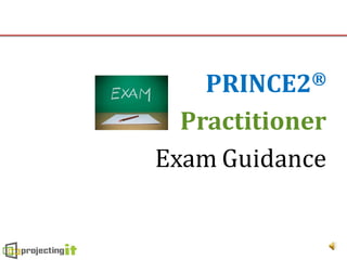 PRINCE2®

  Practitioner
Exam Guidance
 