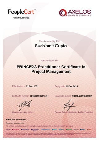 Suchismit Gupta
22 Dec 2021
GR657099591SG
Printed on 3 January 2022
22 Dec 2024
9980045217660882
PRINCE2® Practitioner Certificate in
Project Management
PRINCE2 6th edition
 
