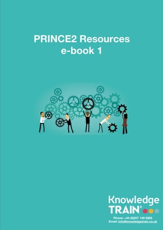 PRINCE2 Resources
e-book 1
Phone: +44 (0)207 148 5985
Email: info@knowledgetrain.co.uk
 