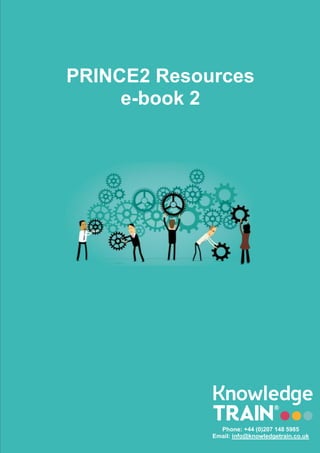 PRINCE2 Resources
e-book 2
Phone: +44 (0)207 148 5985
Email: info@knowledgetrain.co.uk
 