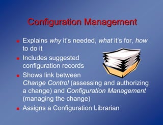 Configuration Management
!   Explains why it’s needed, what it’s for, how
    to do it
!   Includes suggested
    configur...