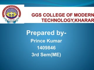 Prepared by-
Prince Kumar
1409846
3rd Sem(ME)
 