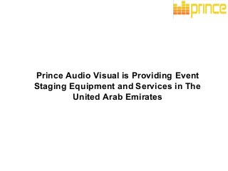Prince Audio Visual is Providing Event
Staging Equipment and Services in The
United Arab Emirates
 