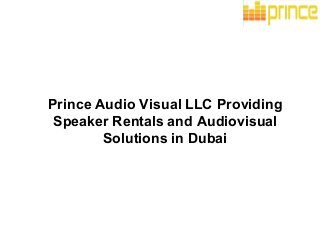 Prince Audio Visual LLC Providing
Speaker Rentals and Audiovisual
Solutions in Dubai
 