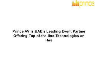 Prince AV is UAE’s Leading Event Partner
Offering Top-of-the-line Technologies on
Hire
 