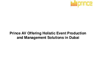 Prince AV Offering Holistic Event Production
and Management Solutions in Dubai
 