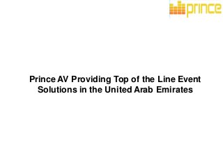 Prince AV Providing Top of the Line Event
Solutions in the United Arab Emirates
 