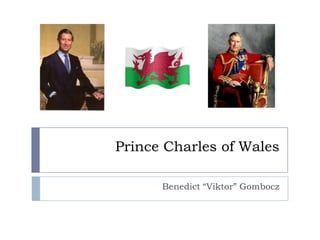 Prince Charles of Wales

      Benedict “Viktor” Gombocz
 