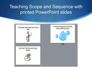 Teaching Scope and Sequence with 
printed PowerPoint slides 
 