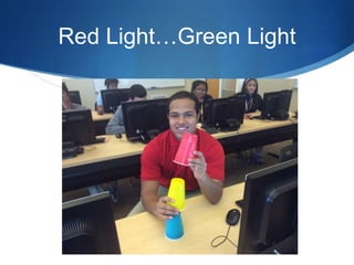 Red Light…Green Light 
 