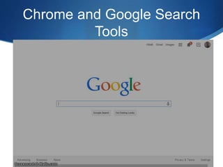 Chrome and Google Search 
Tools 
 