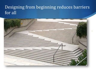 Designing from beginning reduces barriers 
for all 
40 
 