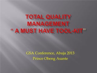 GSA Conference, Abuja 2013
Prince Obeng Asante
 