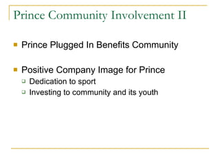 Prince Community Involvement II Prince Plugged In Benefits Community Positive Company Image for Prince Dedication to sport Investing to community and its youth 