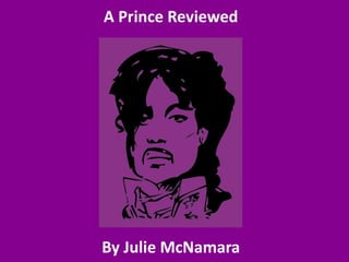 A Prince Reviewed
By Julie McNamara
 