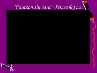 ‘’Corazón sin cara’’ Prince Royce.
 