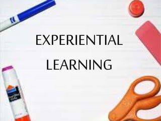 EXPERIENTIAL
LEARNING
 