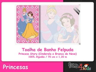 Toalha de Banho Felpuda
Princess Story (Cinderela e Branca de Neve)
100% Algodão / 70 cm x 1,20 m
 