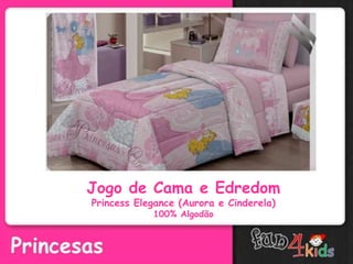 Jogo de Cama e Edredom
Princess Elegance (Aurora e Cinderela)
100% Algodão
 