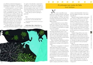 As princesas nos contos de fadas


                                                                                                                    N
     uso ridículo ou absurdo da linguagem, o          de sugerir o desconhecido, o imprevisível,


                                                                                                                                                    Sonia Rodrigues
     desbloqueio do imaginário recria a fascina-      implicando o ouvinte-leitor no trabalho de
     ção da palavra e permite: “eu sou princesa”.     preencher lacunas, absorver o intuído, asso-
        A vida não pára de se escrever; e a histó-    ciar som, imagem, textura, ritmo e cor. Se é
     ria, em sua letra, se conserva através do        uma trama proposta por um autor-narrador,
     tempo. É a permanência do texto que sus-         cabe a cada ouvinte-leitor torná-la sua.
     tenta a imortalidade das obras, e, entre elas,      Longa vida aos contos de príncipes e
                                                                                                                             os contos maravilhosos que          comuns a toda humanidade e fornecem a
     a de princesas que, nórdicas, africanas, asiá-   princesas!
                                                                                                                 aparecem na cultura ocidental, as princesas     base das religiões, dos mitos e dos contos
     ticas ou indígenas permitem à criança olhar
                                                                                                                 costumam ocupar dois papéis: o do prêmio,       maravilhosos.




                                                                                                                                                                                                                LEITURASCOMPARTILHADAS | ANO 9 | FASCÍCULO 19
     o cotidiano da vida de um jeito diferente            Notas:
                                                                                                                 ou, mais raramente, o de herói. São contos          Monteiro Lobato, fundador da literatura
     àquilo que se apresenta como igual, pois a           1W. B. Yeats: He wishes for the cloths of heaven in    de fantasia, freqüentemente chamados con-       para crianças no Brasil, teve em relação
     própria repetição num vir a ser inaugural        The Collected Poems. Nova York, Macmillan, 1956.
                                                                                                                 tos de fadas, em geral passados na Idade        aos contos de fadas, basicamente, três
     ganha novos sentidos. Não serão as lem-              2 Alain Bosquet: Quatre testaments et autres poèmes.
                                                                                                                 Média européia.                                 atitudes estéticas em seus livros: a crítica
     branças das histórias que nos permitem           Paris, Gallimard.
                                                                                                                     Autores importantes na nossa cultura        aos contos embolorados da Carochinha
     uma leitura singular de nosso mundo?
                                                                                                                 leram esses contos com visões diferentes        ou ao que Emília classificava como boba-
         As palavras de todos os dias quando reu-         Andréa Bastos Tigre e Rossely Peres são                que podem contribuir para que nossa leitu-      gens do folclore; a admiração à produção
     nidas numa bela história adquirem o poder        psicanalistas da Escola Letra Freudiana - RJ.              ra se enriqueça na concordância ou amplia-      literária a partir deles feita pelos irmãos
                                                                                                                 ção de suas opiniões.                           Grimm, Perrault, Andersen; e a incorpora-
                                                                                                                     Freud entendia o conto de fadas como        ção das princesas ao seu próprio universo
                                                                                                                 uma forma atenuada dos mitos e esses            ficcional.
                                                                                                                 como deformações das fantasias de desejo            Vladimir Propp definiu como conto
                                                                                                                 das nações, da espécie humana como um           maravilhoso ou de magia toda narrativa




                                                                                                                                                                                                                PRINCESAS AFRICANAS | WWW.LEIABRASIL.ORG.BR
                                                                                                                 todo. O conto estaria ligado à socialização,    que, partindo de uma carência ou dano e
                                                                                                                 à aquisição pela criança das normas morais,     passando por um desenvolvimento interme-
                                                                                                                 representadas pelo superego.                    diário, termina com casamento, recompen-
                                                                                                                     Para os freudianos, Bettelheim inclusive,   sa, obtenção do objeto procurado, repara-
                                                                                                                 as pulsões criam os contos populares por        ção ou salvamento de uma perseguição
                                                                                                                 transformações análogas às do trabalho do       (Propp: 85).
                                                                                                                 sonho.                                              Propp está mais voltado para entender
                                                                                                                     Para Jung e os junguianos, os contos de     como se estruturam os contos de fadas do
                                                                                                                 fadas representam, além do material             que para interpretá-los. Em Morfologia do
                                                                                                                 inconsciente recalcado que mantém rela-         conto maravilhoso, descreve como, no decor-
                                                                                                                 ções com os sonhos e as fantasias, fenôme-      rer da narrativa, o herói torna-se o possui-
                                                                                                                 nos arquetípicos e sugerem simbolicamente       dor de um objeto ou auxiliar mágico “que o
                                                                                                                 a necessidade de uma renovação interior         utiliza ou que se serve dele.” A magia em si
                                                                                                                 pela integração do inconsciente pessoal e       pode estar no auxiliar ou no objeto mágico
                                                                                                                 do inconsciente coletivo à personalidade do     que é doado ao herói; nas características do
                                                                                                                 indivíduo.                                      próprio; no antagonista-agressor que pode
                                                                                                                     De acordo com esse ponto de vista, os       ser um dragão, um bruxo, um ogre ou
                                                                                                                 arquétipos são dinamismos inconscientes         outras criaturas fantásticas na função de

16                                                                                                                                                                                                              17
                                                                                                                 ligados a imagens primordiais ou símbolos       “antagonista”.
 