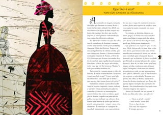 Que fada é essa?


        A
                           Maria Clara Cavalcanti de Albuquerque


                  costumados à imagem européia         de sua raça e capaz de sentimentos menos
     das fadas que ilustram os contos desde o          nobres, fosse uma espécie de traição a uma
     início da literatura infantil, fica difícil nos   concepção há muito enraizada em nosso




                                                                                                       LEITURASCOMPARTILHADAS | ANO 9 | FASCÍCULO 19
     descolarmos da figura da fada sempre tão          imaginário.
     loura, tão esguia e tão doce que nos foi             No entanto, as histórias clássicas, os
     imposta, e conseguirmos contextualizá-la          mitos gregos, as lendas dos mais variados
     nos contos das diferentes culturas.               países nos falam o tempo todo das altera-
        Nas diferentes cidades em que dou ofici-       ções físicas e de humor dessa figura atem-
     nas de contadores de histórias, costumo           poral que habita nossa imaginação.
     contar uma história escrita por Gail Harley,         Não podemos nos esquecer que, no clás-
     chamada O Baú das Histórias. Trata-se de          sico A Bela Adormecida, foi uma fada, e não
     uma antiga história da cultura yorubá, que        uma bruxa, que lançou sobre uma recém-
     nos conta como Ananse, o homem aranha,            nascida uma sentença de morte por não ter
     conseguiu comprar de Nyame, o Deus do             sido convidada para o banquete de seu
     Céu, histórias que ficavam encerradas den-        batizado; que na história As fadas, recolhida
     tro de um baú, para espalhá-las pelo mundo.       por Perrault, a mesma fada que deu a uma




                                                                                                       PRINCESAS AFRICANAS | WWW.LEIABRASIL.ORG.BR
     Para tanto, o Deus lhe impõs três tarefas,        menina o dom de, ao falar, verter pela boca
     entre elas, que ele lhe trouxesse Moatia, “a      rosas e pérolas, condenou outra a cuspir
     fada que nenhum homem viu”.                       sapos, escorpiões e toda sorte de animais
        Após contá-la, costumo passar o vídeo da       peçonhentos a cada vez que pronunciasse
     história. A reação invariavelmente é a mesma:     uma palavra. Melusina, que se transformava
     como, uma fada negra? “Como, uma fada             em serpente a cada sábado, Morgana, ora
     tão diferente?...uma fada que se irrita?...       jovem, ora velha, as Moiras, implacáveis
     que ameaça bater numa boneca de piche?”           donas do destino temidas até por Zeus, são
        Embora eu enfatize a procedência afri-         apenas alguns exemplos das oscilações de
     cana da história enquanto a narro, embora         humor e das transformações das quais essas
     a narrativa esteja pontuada por palavras          criaturas mágicas são capazes.
     estranhas e conserve as onomatopéias                 Antero de Quental, em seu poema As
     características dos contos yorubá, a apari-       fadas, nos fala sobre elas e nos adverte:
     ção de Moatia - trajada com uma saia de
     palha, com um turbante na cabeça e desa-                  (...) Quem as ofende...cautela!
     fiando uma boneca de piche que não res-                   A mais risonha, a mais bela,
     ponde suas perguntas - sempre causa estra-                Torna-se logo tão má,
     nhamento. É como que se a imagem de                       Tão cruel, tão vingativa!

24                                                                                                     25
     uma fada humanizada, com características                  É inimiga agressiva,
 