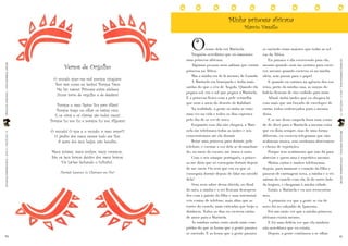 Minha princesa africana


                                                                                                  O
                                                                                                                                   Márcio Vassallo


                                                                                                            nome dela era Marinela.            se ouvindo eram maiores que todas as sel-
                                                                                                   Ninguém acreditava que eu namorava          vas da África.


                                                       Versos de Orgulho
                                                                                               uma princesa africana.                              Eu passava o dia escrevendo para ela,




                                                                                                                                                                                             LEITURASCOMPARTILHADAS | ANO 9 | FASCÍCULO 19
PRINCESAS AFRICANAS | WWW.LEIABRASIL.ORG.BR




                                                                                                   Algumas pessoas nem sabiam que existia      mesmo quando nem me sentava para escre-
                                                                                               princesa na África.                             ver, mesmo quando escrevia só na minha

                                                  O mundo quer-me mal porque ninguém
                                                                                                   Mas a minha era de lá mesmo, de Luanda.     idéia, sem passar para o papel.

                                                  Tem asas como eu tenho! Porque Deus
                                                                                                   A Marinela era branquela e tinha mais           E quando eu entrava na agência dos cor-

                                                   Me fez nascer Princesa entre plebeus
                                                                                               sardas do que o céu de Angola. Quando ela       reios, perto da minha casa, as moças do

                                                   Numa torre de orgulho e de desdém!
                                                                                               pegava sol, era o sol que pegava a Marinela.    balcão ficavam de riso exibido para mim.
                                                                                               E a princesa ficava com a pele vermelha             Afinal, tinha tardes que eu chegava lá

                                                   Porque o meu Reino fica para Além!
                                                                                               que nem a areia do deserto de Kalahari.         com mais que um bocado de envelopes de

                                                   Porque trago no olhar os vastos céus,           Na realidade, a gente só tinha se visto     cartas, todos endereçados para a mesma
                                                  E os oiros e os clarões são todos meus!      uma vez na vida e todos os dias esperava        dona.
                                                Porque Eu sou Eu e porque Eu sou Alguém!       pelo dia de se ver de novo.                         E se me desse naquela hora uma vonta-
                                                                                                   Enquanto esse dia não chegava, a Mari-      de de dizer para a Marinela a mesma coisa
                                                O mundo! O que é o mundo, ó meu amor?!         nela me telefonava todas as noites e nós        que eu dizia sempre, mas de uma forma
                                                  O jardim dos meus versos todo em flor,
LEITURASCOMPARTILHADAS | ANO 9 | FASCÍCULO 19




                                                                                                                                                                                             PRINCESAS AFRICANAS | WWW.LEIABRASIL.ORG.BR
                                                                                               conversávamos até ela dormir.                   diferente, eu escrevia telegramas que não
                                                   A seara dos teus beijos, pão bendito,           Botar uma princesa para dormir, pelo        acabavam nunca, sem nenhuma abreviatura


                                                Meus êxtases, meus sonhos, meus cansaços...
                                                                                               telefone, e escutar a voz dela se desmachan-    e cheios de repetições.

                                                São os teus braços dentro dos meus braços:
                                                                                               do, no meio do escuro, me tirava o sono.            Porque tem sentimento que não dá para

                                                     Via Láctea fechando o Infinito!...
                                                                                                   Com o seu sotaque português, a prince-      abreviar e quem ama é repetitivo mesmo.
                                                                                               sa me dizia que só conseguia dormir depois          Muitas cartas e muitos telefonemas

                                                     Florbela Espanca, in "Charneca em Flor"
                                                                                               de me ouvir. Ou será que era eu que só          depois, para amansar o coração da filha e
                                                                                               conseguia dormir depois de falar no ouvido      passear de carruagem nova, a rainha e o rei
                                                                                               dela?                                           saíram do castelo com ela, lá do outro lado
                                                                                                   Sem nem saber dessa dúvida, no final        da lonjura, e chegaram à minha cidade.
                                                                                               do mês, a rainha e o rei ficavam desespera-         Então, a Marinela e eu nos reencontra-
                                                                                               dos com a paixão da filha e suas interminá-     mos.
                                                                                               veis contas de telefone, mais altas que as          A primeira vez que a gente se viu de
                                                                                               torres do castelo, mais esticadas que beijo a   novo foi no calçadão de Ipanema.
                                                                                               distância. Todos os dias eu escrevia cartas         Foi um susto ver que a minha princesa
                                                                                               de amor para a Marinela.                        africana existia mesmo.
                                                                                                   As minhas cartas eram ainda mais com-           E foi uma delícia ver que ela também
                                                                                               pridas do que as horas que a gente passava      não acreditava que eu existia.

40                                                                                                                                                                                           41
                                                                                               se ouvindo. E as horas que a gente passava          Depois, a gente continuou a se olhar
 