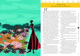 Os três cocos


        H
                           Maria Clara Cavalcanti de Albuquerque


                 avia uma mulher que tinha uma             Volte, menina - disse Iwin - somente
     filha e uma enteada. A mulher não gostava         fadas entram nesta floresta.
     nem um pouquinho da enteada e a fazia                 Mas a menina repetiu: Irei aonde você




                                                                                                       LEITURASCOMPARTILHADAS | ANO 9 | FASCÍCULO 19
     trabalhar como escrava, enquanto que ela e        for até que você me dê outra concha.
     a filha passavam os dias passeando e des-             A floresta era escura e quente e ouviam-
     cansando. Todos os dias ela obrigava a pobre      se uivos e urros de animais por toda a parte,
     menina a levar vários potes de azeite para        mas a menina seguiu a fada como uma som-
     vender no mercado e ela só podia voltar           bra, pisando em seus passos. Mais adiante,
     para casa depois que todos fossem vendidos.       chegaram aos pés de uma alta montanha.
         Um dia, já quase noite, a menina estava           Volte, menina, somente fadas sobem esta
     ainda no mercado sem saber o que fazer.           montanha - insistiu Iwin.
     Não conseguira vender nem metade dos                  Mas a órfã repetiu:
     potes e certamente a madrasta a castigaria.           – Irei aonde você for, até que me dê
     Foi quando apareceu Iwin, a rainha das            outra concha.
     fadas, e deu-lhe dez conchas, que era o               A montanha era gelada e as pedras cor-
     dinheiro daquele país, por todos os cestos.       tavam seus pés, mas ela seguiu Iwin até o




                                                                                                       PRINCESAS AFRICANAS | WWW.LEIABRASIL.ORG.BR
     Ela ficou muito contente, mas quando con-         alto. Depois de muito andar, chegaram à
     tou as conchas, viu que uma delas estava          beira de um grande rio.
     quebrada, e correu atrás da fada gritando:            Volte, menina, somente fadas atravessam
         Iwin! Por favor, me dê outra concha!          este rio.
     Minha madrasta me baterá se eu chegar em              Mas a menina sabia bem o que queria e
     casa com uma concha quebrada!                     insistiu:
         Vá embora, menina, não tenho outra                – Irei aonde você for, até que você me dê
     concha - respondeu a fada.                        outra concha.
         Mas a órfã continuou a segui-la insistindo:       As águas do rio eram rápidas e traiçoei-
         Iwin! Por favor, me dê outra concha!          ras, mas ela segurou a ponta da túnica da
     Não posso chegar em casa com uma concha           rainha das fadas e seguiu-a até o outro lado.
     quebrada!                                             Chegaram, enfim, à terra das fadas.
         Volte pra casa, menina, pare de me                Pois bem, já que você chegou até aqui,
     seguir! Somente fadas podem entrar na             dê-me de comer - disse a fada. Pegue aque-
     terra das fadas, e é para lá que eu vou.          las bananas, coma-as e me dê as cascas.
         Pois eu irei aonde você for até que me            A menina colheu as bananas, mas não
     dê outra concha - respondeu a menina.             teve coragem de dar as cascas para Iwin,
         E assim foi. Andaram, andaram, até que        afinal ela era uma fada. Preferiu comê-las

68                                                                                                     69
     chegaram a uma floresta muito escura.             ela mesma e dar-lhe as frutas.
 