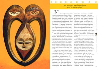 Uma princesa afrodescendente


        N
                                     Sueli de Oliveira Rocha


                 asci princesa. Certamente antes     morena Rosa, com essa rosa no cabelo e
     disso vivi embalada nos sonhos de meus          esse andar de moça prosa1”. Para mim,
     pais, que tanto queriam uma filha mulher.       Rosa Luanda, a sua “Princesinha de Angola”,




                                                                                                     LEITURASCOMPARTILHADAS | ANO 9 | FASCÍCULO 19
     Os sonhos viraram traços fortes de brejeira     ele inventava: “Rosa Luanda, Princesa de
     morenice. O nome, Rosa Luanda, surgiu           Angola, entra na banda e pega a viola, ó
     de dupla homenagem: à minha mãe (talvez         Princesa de Angola, vem pra roda, vem
     por ela nunca ter desistido de ter uma          cantar que a dança vai começar” - as rimas
     filha mulher) e à capital de Angola, terra      subitamente enriquecidas pelos acordes
     de origem dos meus familiares mais anti-        que tomavam conta do quintal. Meus dois
     gos. Uma África que não conheço, miste-         irmãos mais velhos dançavam com suas
     riosa e distante, se instalou em mim desde      namoradas; os dois mais novos revezavam-
     antes do meu nascimento, entranhada na          se na dança com minha mãe, Vovó e a Bisa.
     pele e encarapinhada nos cabelos.               E quando me tiravam para dançar, eu subia
         Nasci numa casa simples, primeira filha     nos sapatos deles e rodava feliz, por entre
     de um casal que já tinha quatro filhos          os espaços permitidos pelas raízes da jabu-
     homens. Meu nascimento foi comemorado           ticabeira.




                                                                                                     PRINCESAS AFRICANAS | WWW.LEIABRASIL.ORG.BR
     com muita festa. O que não era de estra-            A música e a dança corriam em nosso
     nhar numa família festeira como a minha.        sangue. Com minha avó aprendi a cantar e
     Meu pai, um caminhoneiro que rodava o           a dançar. Ela era alegre, cantava o tempo
     Brasil todo, sempre voltava carregado de        todo e me fazia decorar seu vasto repertório,
     grande saudade e pequenas lembranças:           que ia das cantigas de ninar até as suas
     doces, revistas para colorir, fivelas, contas   prediletas, as que exaltavam a presença do
     e fitas para o cabelo, além de algum brin-      negro no Brasil. Eu não entendia muito o
     quedo.                                          que cantava, mas fazia coro com ela: “Glória
         Com meu pai chegava também muita            a todas as lutas inglórias, que através da
     música. Nossa casa era pequena, acabando        nossa história, não esquecemos jamais!
     num gostoso quintal de terra, ou melhor,        Salve, o almirante negro que tem um
     num pequeno terreno de forma irregular,         monumento nas pedras pisadas do cais!2”.
     onde imperava uma jabuticabeira. Era            Ela me dizia que um dia a escola ia me
     debaixo daquela árvore que tudo aconte-         ensinar o que tinha sido a Revolta da
     cia, sobretudo a cantoria dos sábados.          Chibata e que, então, eu compreenderia o
     Com um violão e algumas cervejas, meu           que estava cantando. Mas para Vovó, eu
     pai soltava a voz. Rosa, minha mãe, sua         não era só a princesa de Angola, das brin-
     eterna “rainha das flores” era a primeira       cadeiras do meu pai. Era também a sua

72
                                                     “Morena de Angola3”, música que ela me
                                                                                                     73
     homenageada: “Rosa, Morena, aonde vais
 