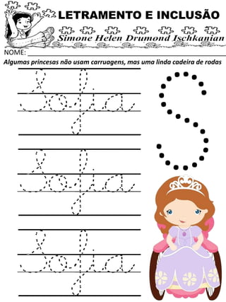 NOME: _____________________________________________________
Algumas princesas não usam carruagens, mas uma linda cadeira de rodas
LETRAMENTO E INCLUSÃO
Sofia
Sofia
Sofia
 