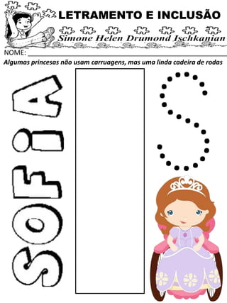 NOME: _____________________________________________________
Algumas princesas não usam carruagens, mas uma linda cadeira de rodas
LETRAMENTO E INCLUSÃO
 