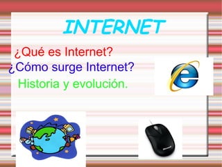 INTERNET r ,[object Object],¿Qué es Internet? Historia y evolución. 