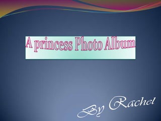 A princess Photo Album By Rachel 