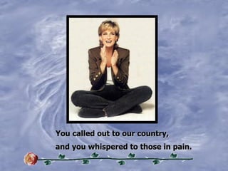 You called out to our country, and you whispered to those in pain. 