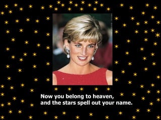 Now you belong to heaven, and the stars spell out your name. 