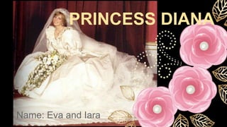 Name: Eva and Iara
PRINCESS DIANA
 