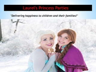 Laurel's Princess Parties
"Delivering happiness to children and their families!"
 